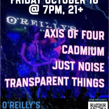 Axis of Four/Cadmium/Just Noise/Transparent Things